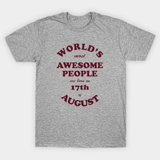 World's Most Awesome People are born on 17th of August T-Shirt